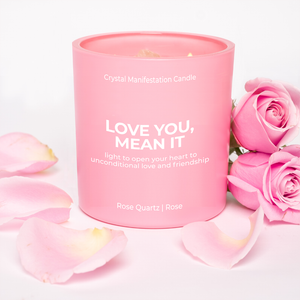 "LOVE YOU, MEAN IT" CRYSTAL MANIFESTATION CANDLE